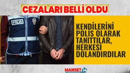 KENDİLERİNİ POLİS OLARAK TANITTILAR, HERKESİ DOLANDIRDILAR