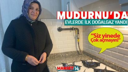 MUDURNU'DA EVLERDE İLK DOĞALGAZ YANDI