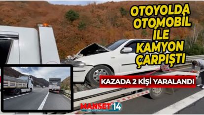 OTOYOLDA OTOMOBİL İLE KAMYONUN ÇARPIŞTIĞI KAZADA 2 KİŞİ YARALANDI