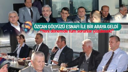 ÖZCAN ESNAFLARIN SORUNLARINI DİNLİYOR