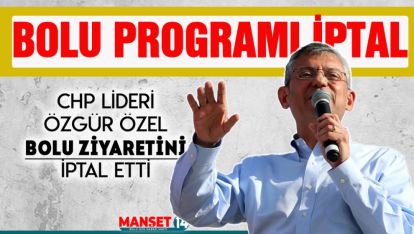 ÖZEL'İN BOLU PROGRAMI İPTAL EDİLDİ