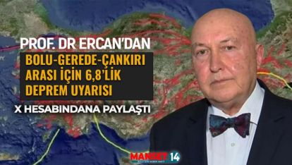 PROF. DR ERCAN'DAN BOLU-GEREDE-ÇANKIRI ARASI İÇİN 6,8'LİK DEPREM UYARISI