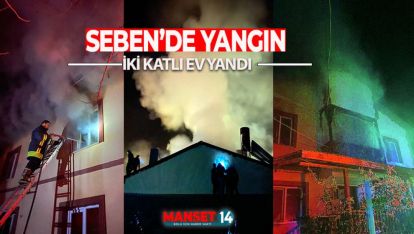 SEBEN'DE ÇIKAN YANGINDA İKİ KATLI EV BÜYÜK HASAR GÖRDÜ