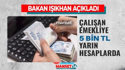 SON DAKİKA. ÇALIŞAN EMEKLİYE 5 BİN TL YARIN HESAPLARDA