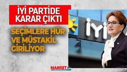 SON DAKİKA.. İYİ PARTİ SEÇİMLERE HÜR VE MÜSTAKİL GİRİYOR