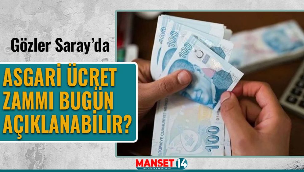 ASGARİ ÜCRET ZAMMI BUGÜN AÇIKLANABİLİR? GÖZLER SARAY'DA