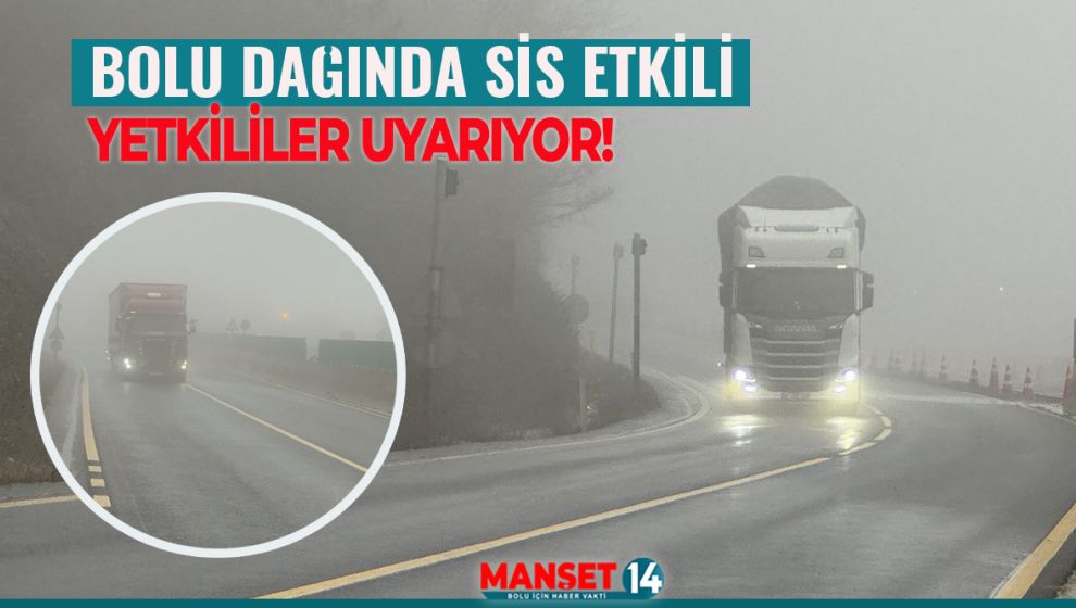 BOLU DAĞINDA SİS ETKİLİ. YETKİLİLER UYARIYOR!