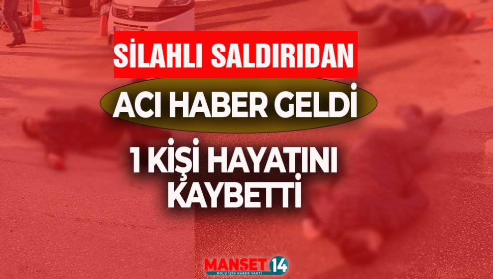 BOLU'DA Kİ SİLAHLI SALDIRIDAN ACI HABER GELDİ: 1 ÖLÜ