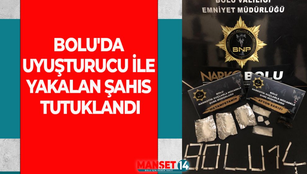 BOLU'DA UYUŞTURUCU İLE YAKALAN ŞAHIS TUTUKLANDI