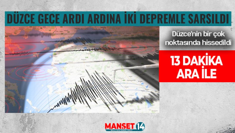 DÜZCE GECE ARDI ARDINA İKİ DEPREMLE SARSILDI