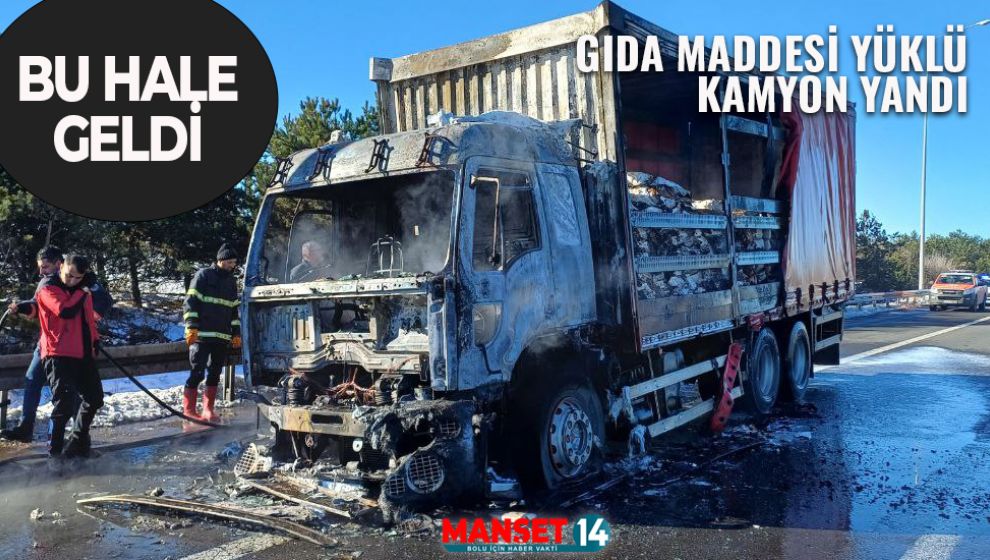 GIDA MADDESİ YÜKLÜ KAMYON ÇIKAN YANGINDA KULLANILAMAZ HALE GELDİ