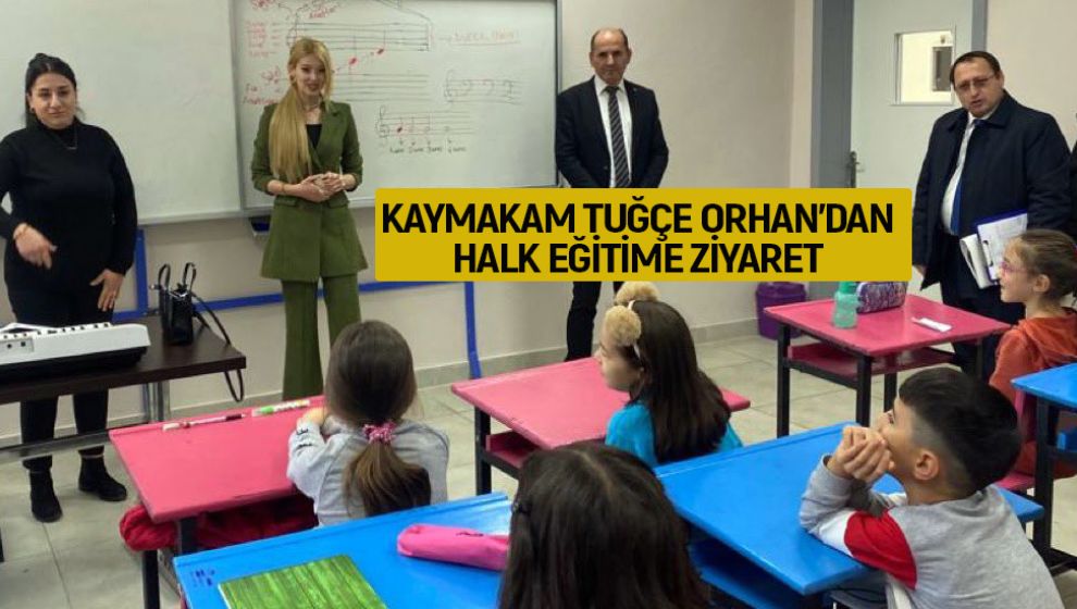 KAYMAKAM TUĞÇE ORHAN'DAN HALK EĞİTİME ZİYARET