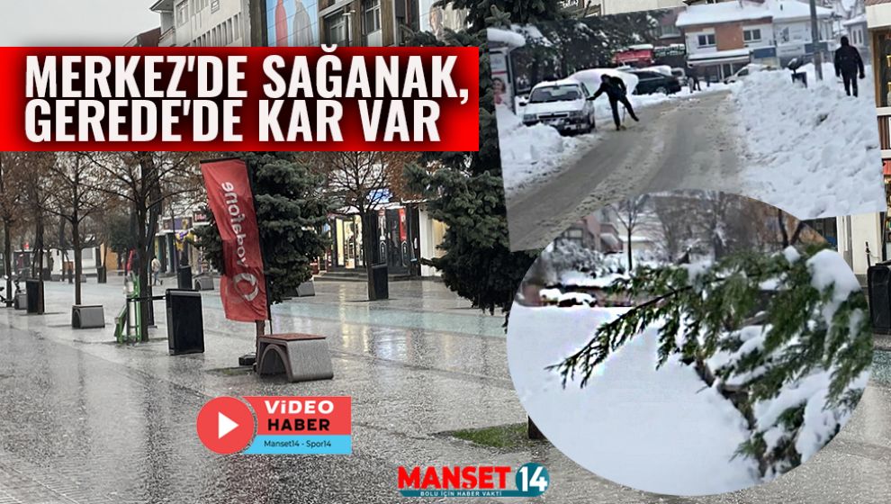 MERKEZ'DE SAĞANAK, GEREDE'DE KAR VAR