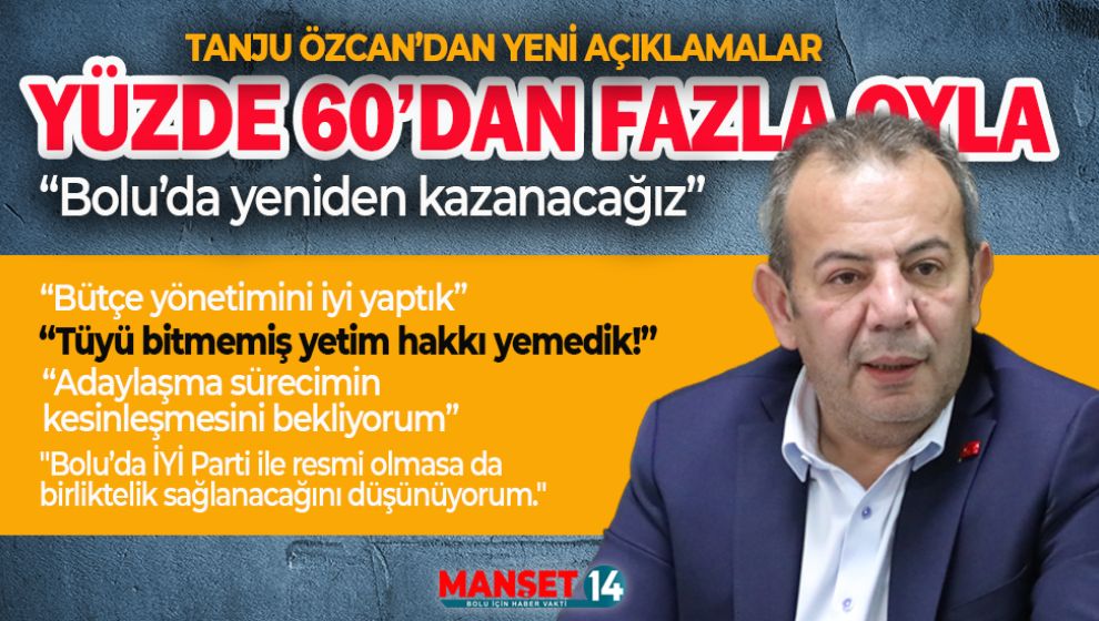 ÖZCAN SEÇİM ÖNCESİ "YÜZDE 60'DAN FAZLA OY" DEDİ