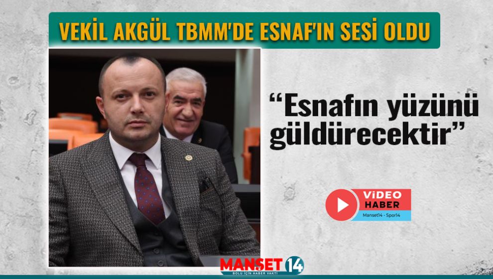 VEKİL AKGÜL TBMM'DE ESNAF'IN SESİ OLDU