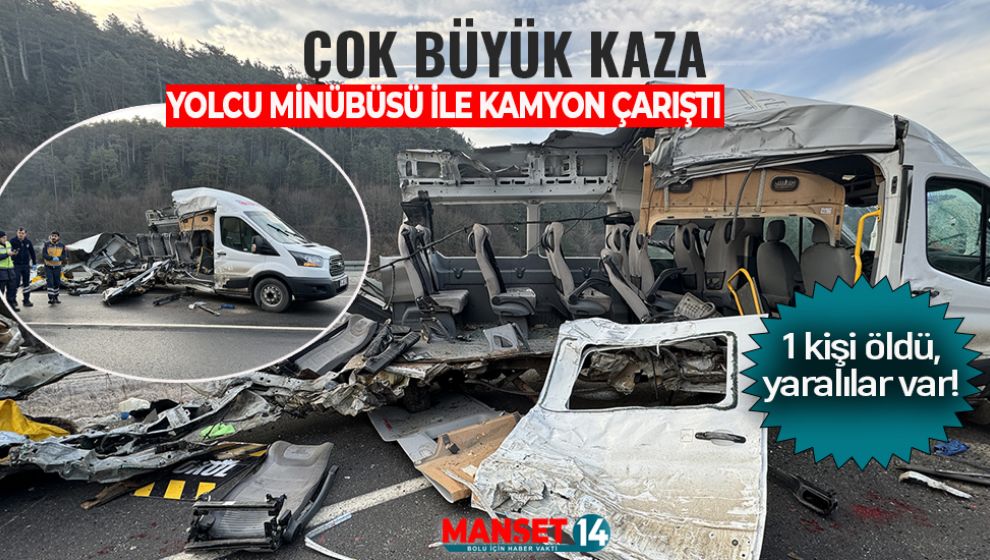 YOLCU MİNÜBÜSÜ İLE KAMYON ÇARPIŞTI: 1 KİŞİ ÖLDÜ 4 YARALI