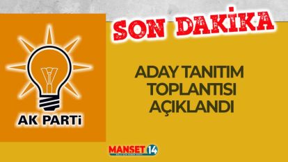 AK PARTİ'DEN ADAY TANITIM TOPLANTISI TARİHİ AÇIKLANDI