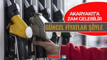 AKARYAKIT'A ZAM BEKLENİYOR