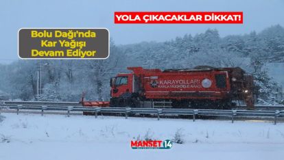 BOLU DAĞI'NDA KAR YAĞIŞI DEVAM EDİYOR