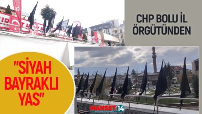 CHP BOLU İL ÖRGÜTÜNDEN "SİYAH BAYRAKLI YAS"