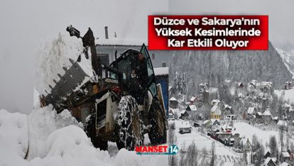 DÜZCE VE SAKARYA'NIN YÜKSEK KESİMLERİNDE KAR ETKİLİ OLUYOR