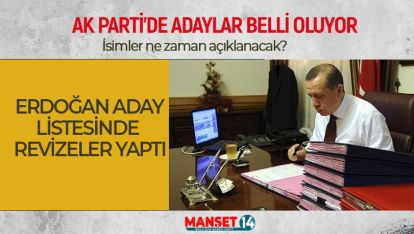 ERDOĞAN ADAY LİSTESİNDE REVİZELER YAPTI