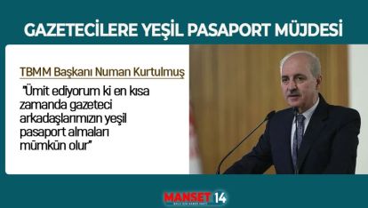 GAZETECİLERE YEŞİL PASAPORT MÜJDESİ