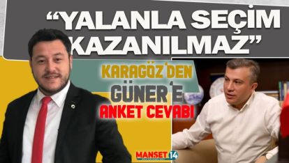 KARAGÖZ'DEN GÜNER'E ANKET CEVABI