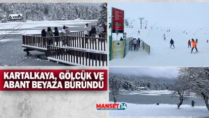 KARTALKAYA, GÖLCÜK VE ABANT BEYAZA BÜRÜNDÜ