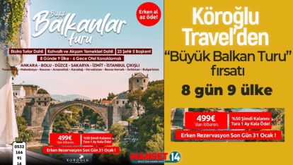 KÖROĞLU TRAVEL İLE "BÜYÜK BALKAN TURU" FIRSATI