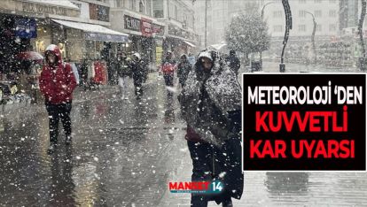 METEOROLOJİ'DEN KUVVETLİ KAR UYARISI