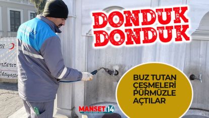 ÖYLE SOĞUK Kİ ÇEŞMELER DONDU!