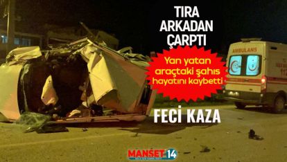 TIRA ARKADAN ÇARPAN ARAÇTAKİ 1 KİŞİ HAYATINI KAYBETTİ