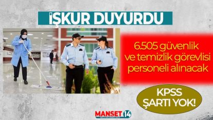 TÜRKİYE İŞ KURUMU 6.505 GÜVENLİK VE TEMİZLİK PERSONELİ ALACAK