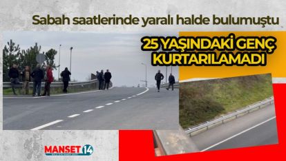 ÜST GEÇİDİN ALTINDA YARALI BULUNAN GENÇ HAYATINI KAYBETTİ