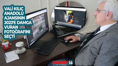 VALİ KILIÇ ANADOLU AJANSININ 2023'E DAMGA VURAN FOTOĞRAFINI SEÇTİ