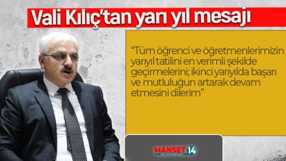 VALİ KILIÇ'TAN ÖĞRENCİ, ÖĞRETMEN VE VELİLİERE YARI YIL MESAJI