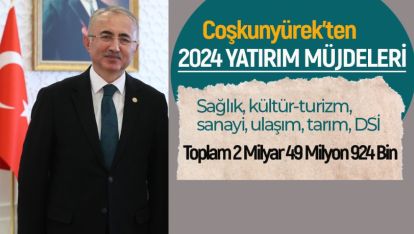 YÜKSEL COŞKUNYÜREK 2024 YATIRIM MÜJDELERİNİ AÇIKLADI