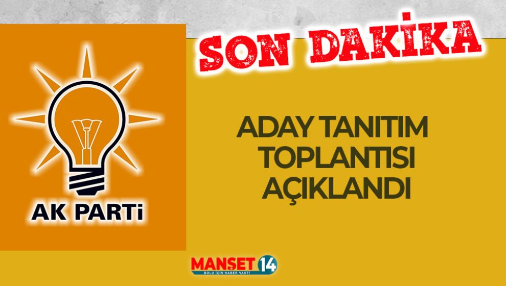 AK PARTİ'DEN ADAY TANITIM TOPLANTISI TARİHİ AÇIKLANDI