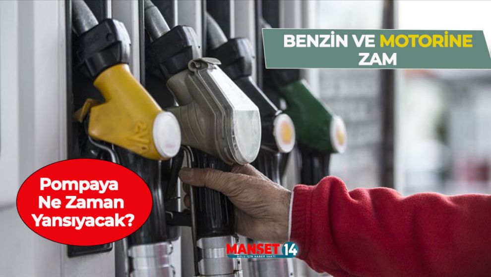 BENZİN VE MOTORİNE ZAM GELİYOR