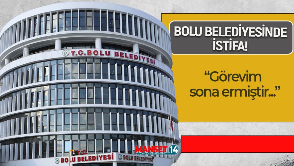 BOLU BELEDİYESİNDE İSTİFA!