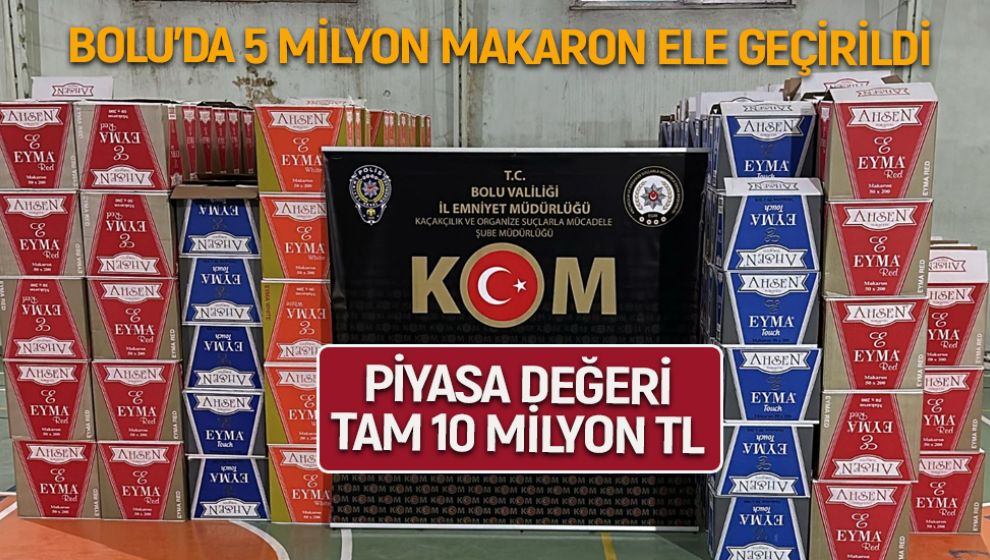 BOLU'DA 5 MİLYON MAKARON ELE GEÇİRİLDİ