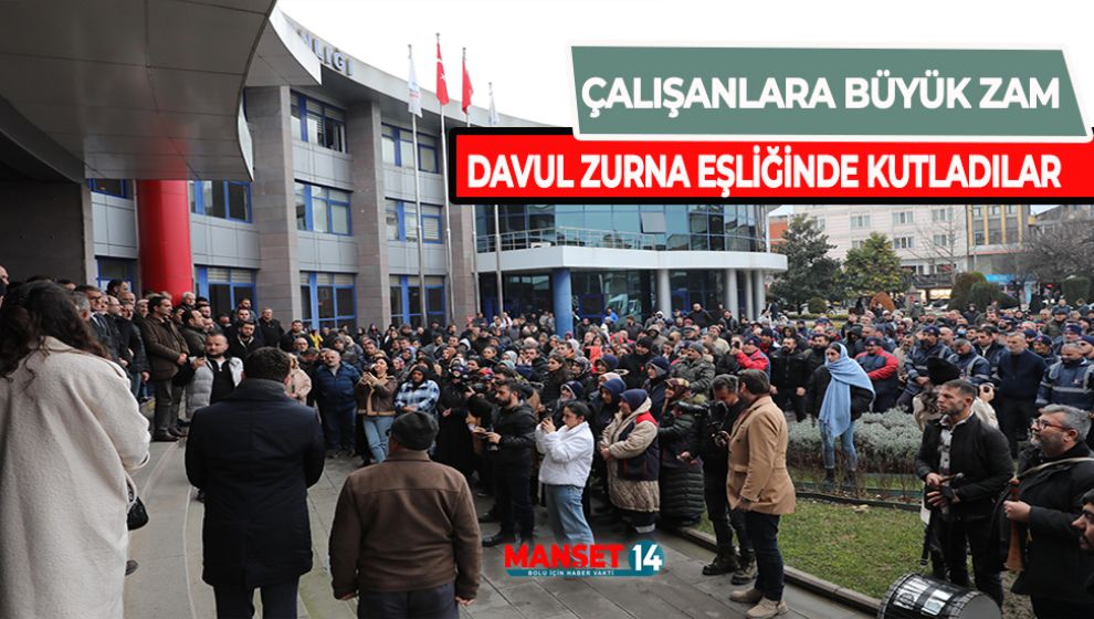 ÇALIŞANLARA BÜYÜK ZAM DAVUL ZURNA EŞLİĞİNDE KUTLADILAR