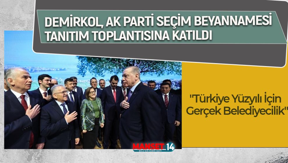 DEMİRKOL, AK PARTİ SEÇİM BEYANNAMESİ TANITIM TOPLANTISINA KATILDI