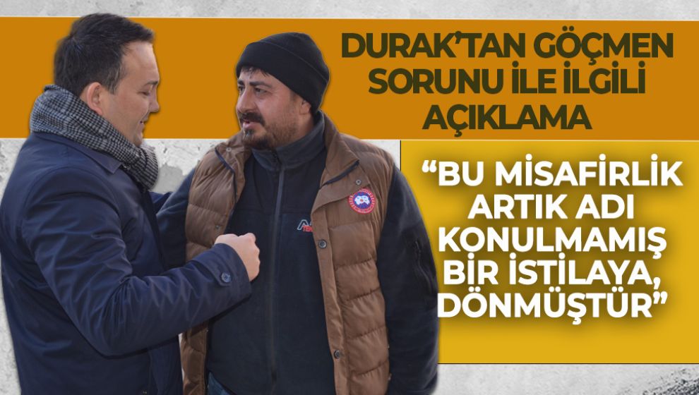 DURAK’TAN GÖÇMEN SORUNU İLE İLGİLİ AÇIKLAMA