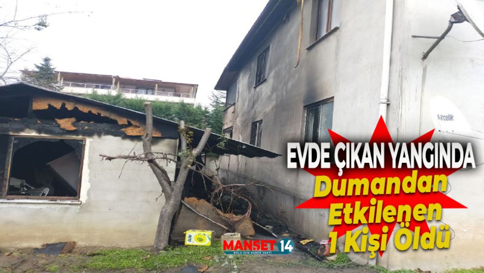 EVDE ÇIKAN YANGINDA DUMANDAN ETKİLENEN KİŞİ ÖLDÜ