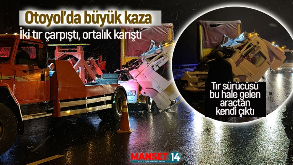 İKİ TIR ÇARPIŞTI, OTOYOL DA TRAFİK FELÇ OLDU