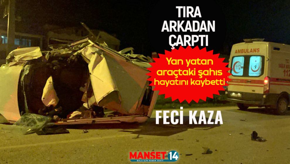 TIRA ARKADAN ÇARPAN ARAÇTAKİ 1 KİŞİ HAYATINI KAYBETTİ