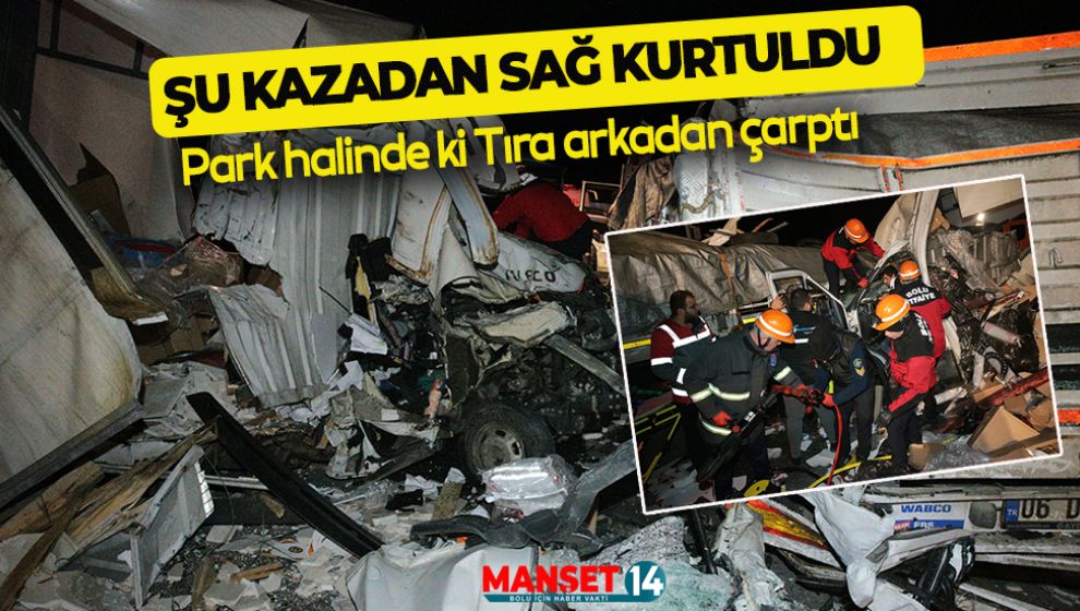 TIRA ARKADAN ÇARPAN SÜRÜCÜ ÇOK ŞÜKÜR YARALI KURTULDU