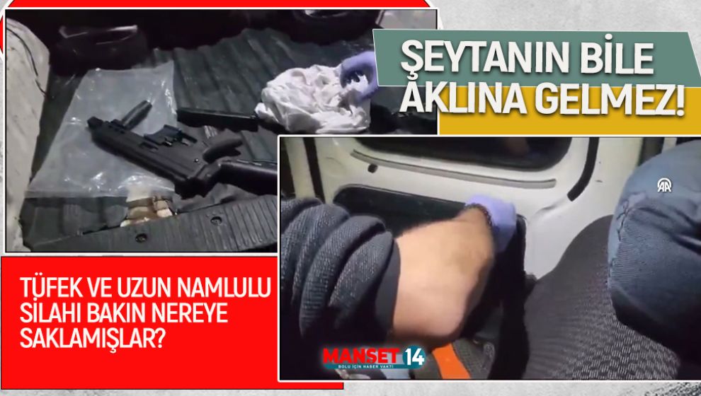 TÜFEK VE UZUN NAMLULU SİLAHI BAKIN NEREYE SAKLAMIŞLAR?